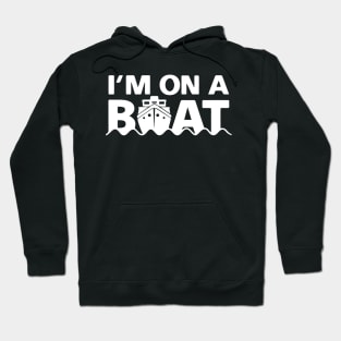 I'm On A Boat Hoodie